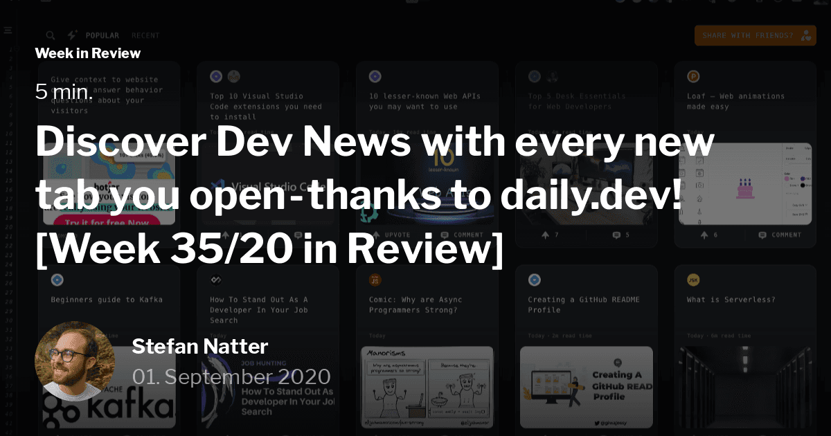 Discover Dev News with every new tab you open - thanks to daily.dev!  [Week 35/20 in Review]