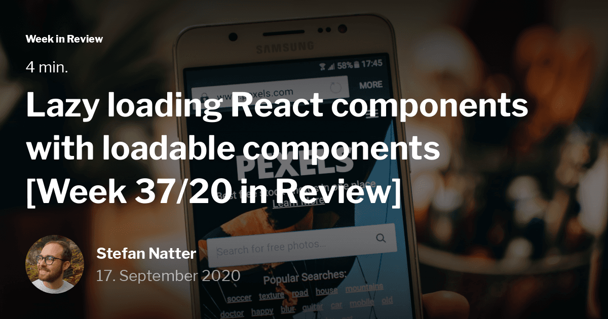 Lazy loading React components with loadable components [Week 37/20 in Review]