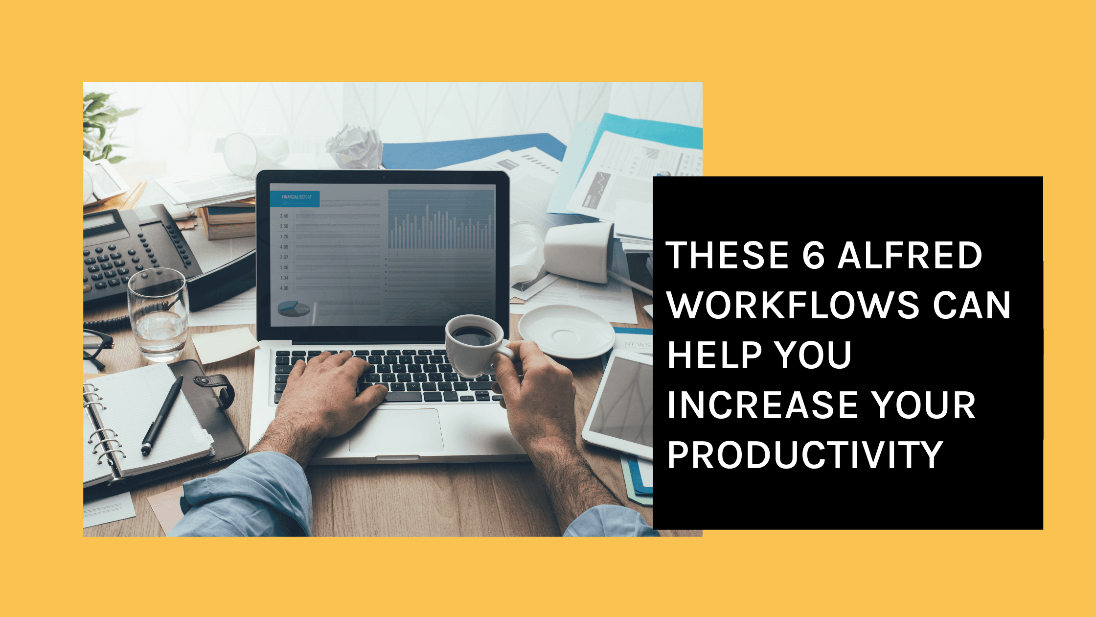 These 6 Alfred Workflows Can Help You Increase Your Productivity