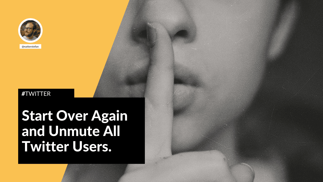 Start Over Again and Unmute All Twitter Users.